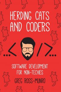 Herding Cats and Coders. Software Development for Non-Techies