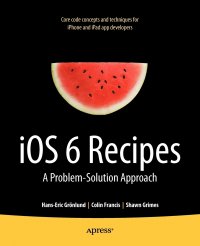 iOS 6 Recipes. A Problem-Solution Approach