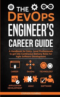 The DevOps Engineer's Career Guide. A Handbook for Entry- Level Professionals to get into Continuous Delivery Roles for Agile Software Development