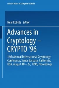 Advances in Cryptology Crypto 96. 16th Annual International Cryptology Conference, Santa Barbara, California, USA, August 18 22, 1996, Proceedings