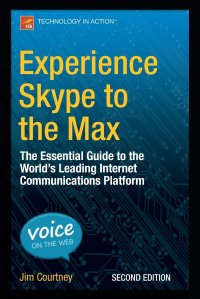 Experience Skype to the Max. The Essential Guide to the World's Leading Internet Communications Platform