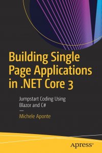 Building Single Page Applications in .NET Core 3. Jumpstart Coding Using Blazor and C#