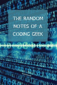 The Random Notes Of A Coding Geek. Notebook for Programmers and Code Professionals