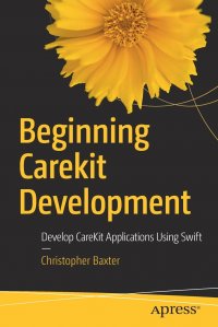 Beginning CareKit Development. Develop CareKit Applications Using Swift