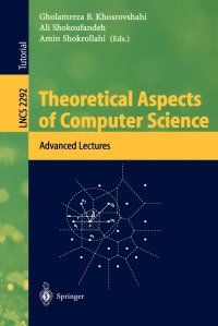 Theoretical Aspects of Computer Science. Advanced Lectures