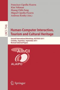 Human-Computer Interaction, Tourism and Cultural Heritage. Second International Workshop, HCITOCH 2011, Cordoba, Argentina, September 14-15, 2011, Revised Selected Papers