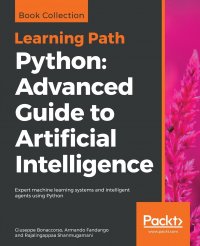 Python. Advanced Guide to Artificial Intelligence: Expert machine learning systems and intelligent agents using Python