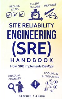 Site Reliability Engineering (SRE) Handbook. How SRE Implements DevOps