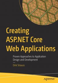 Creating ASP.NET Core Web Applications. Proven Approaches to Application Design and Development