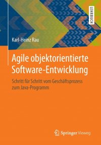 Agile objektorientierte Software-Entwicklung. Schritt fur Schritt vom Geschaftsprozess zum Java-Programm