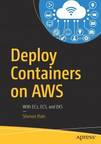 Deploy Containers on AWS. With EC2, ECS, and EKS