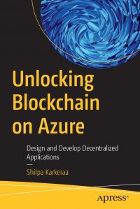 Unlocking Blockchain on Azure. Design and Develop Decentralized Applications