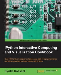 IPython Interactive Computing and Visualization Cookbook. Harness IPython for powerful scientific computing and Python data visualization with this collection of more than 100 practical data