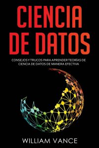 Ciencia de datos. Consejos y trucos para aprender teorias de ciencia de datos de manera efectiva