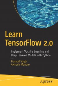 Learn TensorFlow 2.0. Implement Machine Learning and Deep Learning Models with Python