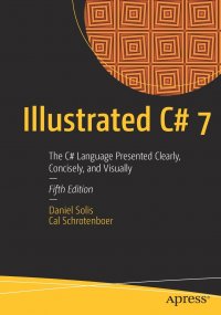 Illustrated C# 7. The C# Language Presented Clearly, Concisely, and Visually