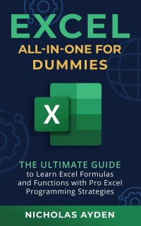 Excel All-in-One For Dummies. The Ultimate Guide to Learn Excel Formulas and Functions with Pro Excel Programming Strategies: The Ultimate Guide to Learn Excel Formulas and Functions with Pro