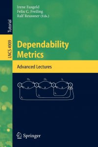 Dependability Metrics. GI-Dagstuhl Research Seminar, Dagstuhl Castle, Germany, October 5 - November 1, 2005, Advanced Lectures