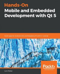 Hands-On Mobile and Embedded Development with Qt 5