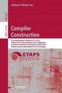 Compiler Construction. 21st International Conference, CC 2012, Held as Part of the European Joint Conferences on Theory and Practice of Software, ETAPS 2012, Tallinn, Estonia, March 24 -- Apr