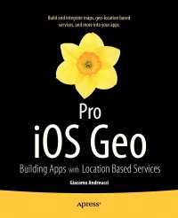 Pro iOS Geo. Building Apps with Location Based Services