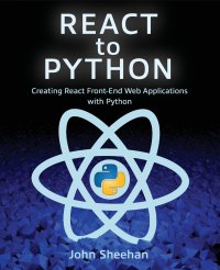 React to Python. Creating React Front-End Web Applications with Python