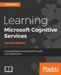 Learning Microsoft Cognitive Services. Second Edition