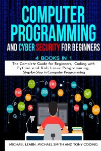 Computer Programming and Cyber Security for Beginners. 4 BOOKS IN 1 : The Complete Guide for Beginners,  Coding whit Python and Kali Linux Programming, Step-by-Step in Computer Programming