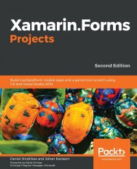 Xamarin.Forms Projects. Build multiplatform mobile apps and a game from scratch using C# and Visual Studio 2019