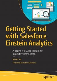 Getting Started with Salesforce Einstein Analytics. A Beginner's Guide to Building Interactive Dashboards