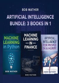 Artificial Intelligence Bundle. 3 Books in 1