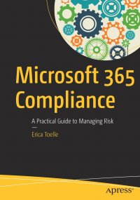 Microsoft 365 Compliance. A Practical Guide to Managing Risk