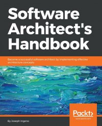 Software Architect's Handbook. Become a successful software architect by implementing effective architecture concepts