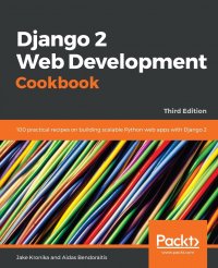 Django 2 Web Development Cookbook - Third Edition. 100 practical recipes on building scalable Python web apps with Django 2