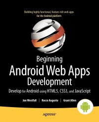 Beginning Android Web Apps Development. Develop for Android using HTML5, CSS3, and JavaScript