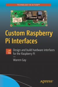 Custom Raspberry Pi Interfaces. Design and build hardware interfaces for the Raspberry Pi