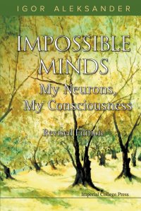 Impossible Minds. My Neurons, My Consciousness (Revised Edition)