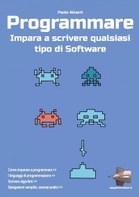 Programmare. Impara a scrivere qualsiasi tipo di software