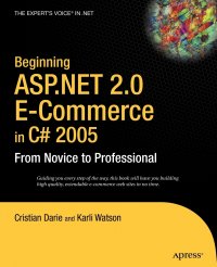 Beginning ASP.Net 2.0 E-Commerce in C# 2005. From Novice to Professional