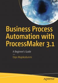 Business Process Automation with ProcessMaker 3.1. A Beginner's Guide