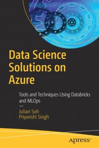 Data Science Solutions on Azure. Tools and Techniques Using Databricks and MLOps