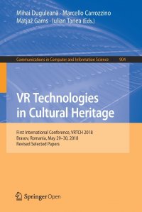 VR Technologies in Cultural Heritage. First International Conference, VRTCH 2018, Brasov, Romania, May 29-30, 2018, Revised Selected Papers