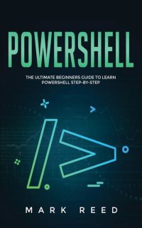 PowerShell. The Ultimate Beginners Guide to Learn PowerShell Step-By-Step