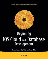 Beginning iOS Cloud and Database Development. Build Data-Driven Cloud Apps for iOS