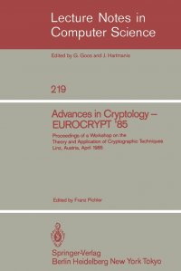 Advances in Cryptology - EUROCRYPT '85. Proceedings of a Workshop on the Theory and Application of Cryptographic Techniques. Linz, Austria, April 9-11, 1985