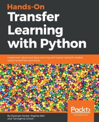 Hands-On Transfer Learning with Python. Implement advanced deep learning and neural network models using TensorFlow and Keras