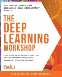 The Deep Learning Workshop. Take a hands-on approach to understanding deep learning and build smart applications that can recognize images and interpret text