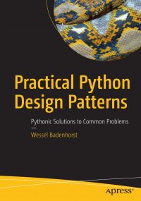 Practical Python Design Patterns. Pythonic Solutions to Common Problems