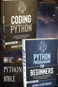 THE PYTHON BIBLE. Your Personal Guide for Getting into Programming and Use Python Like A Mother Language