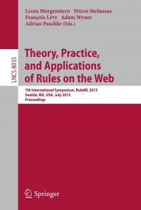 Theory, Practice, and Applications of Rules on the Web. 7th International Symposium, RuleML 2013, Seattle, WA, USA, July 11-13, 2013, Proceedings